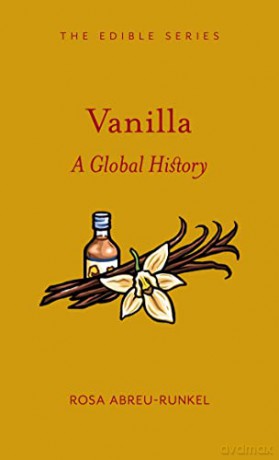 Vanilla: A Global History (Edible) - Rosa Abreu-Runkel [KSIĄŻKA]
