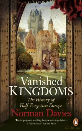 Vanished Kingdoms: The History of Half-Forgotten Europe - Norman Davies [KSIĄŻKA]