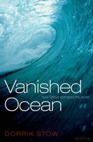 Vanished Ocean: How Tethys Reshaped the World - Dorrik Stow [KSIĄŻKA]