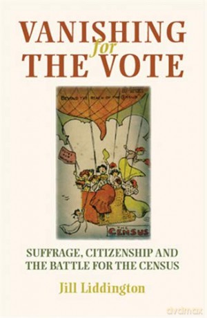 Vanishing for the Vote: Suffrage, Citizenship and the Battle for the Census - Jill Liddington [KSIĄŻKA]