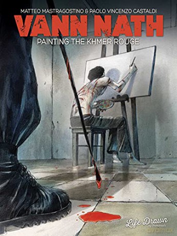 Vann Nath: Painting the Khmer Rouge: Painter of the Khmer Rouge - Matteo Mastragostino [KOMIKS]