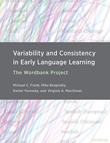 Variability and Consistency in Early Language Learning: The Wordbank Project - Michael C. Frank [KSIĄŻKA]