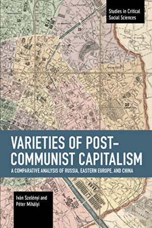Varieties of Post-communist Capitalism: A Comparative analysis of Russia, Eastern Europe and China (Studies in Critical Social Sciences) - Péter Mihályi [KSIĄŻKA]
