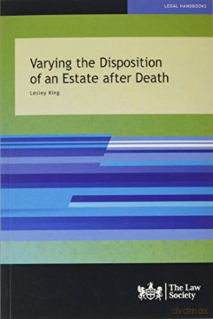 Varying the Disposition of an Estate after Death - Lesley King [KSIĄŻKA]
