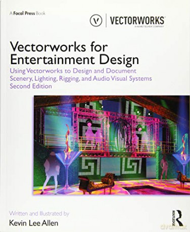 Vectorworks for Entertainment Design: Using Vectorworks to Design and Document Scenery, Lighting, Rigging and Audio Visual Systems - Kevin Lee Allen [KSIĄŻKA]