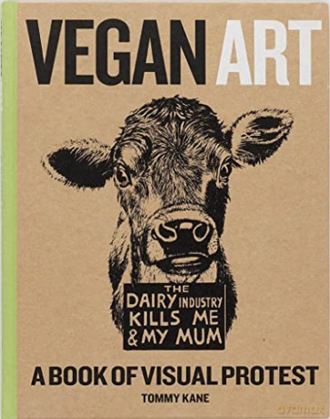 Vegan Art: A Book Of Visual Protest - Tommy Kane [KSIĄŻKA]