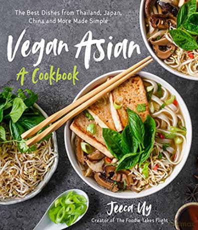 Vegan Asian: A Cookbook: The Best Dishes from Thailand, Japan, China and More Made Simple - Uy [KSIĄŻKA]