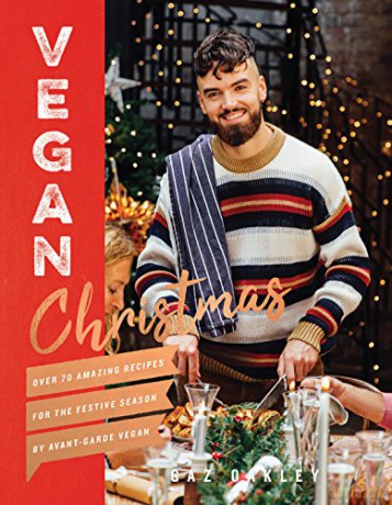 Vegan Christmas: Over 70 amazing vegan recipes for the festive season and holidays, from Avant Garde Vegan - Gaz Oakley [KSIĄŻKA]