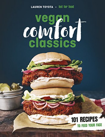 Vegan Comfort Classics: 101 Recipes to Feed Your Face - Lauren Toyota [KSIĄŻKA]