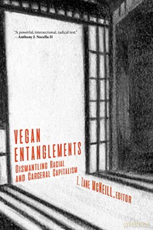 Vegan Entanglements: Dismantling Racial and Carceral Capitalism - Z. Zane McNeill [KSIĄŻKA]