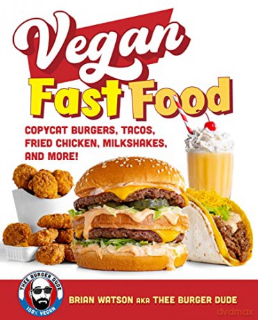 Vegan Fast Food: Copycat Burgers, Tacos, Fried Chicken, Pizza, Milkshakes, and More! - Brian Watson [KSIĄŻKA]