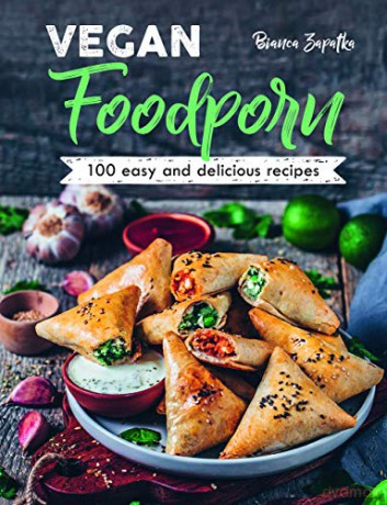 Vegan Foodporn: 100 Easy and Delicious Recipes - Bianca Zapatka [KSIĄŻKA]
