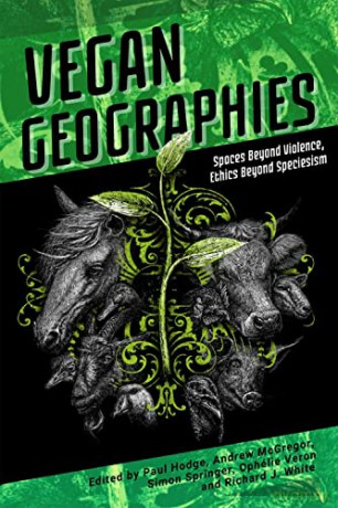 Vegan Geographies: Spaces Beyond Violence, Ethics Beyond Speciesism - Paul Hodge [KSIĄŻKA]