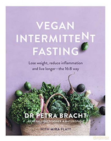 Vegan Intermittent Fasting: Lose Weight, Reduce Inflammation, and Live Longer - The 16:8 Way - Dr Petra Bracht [KSIĄŻKA]