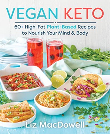 Vegan Keto: 60+ High-Fat Plant-Based Recipes to Nourish Your Mind & Body - Liz MacDowell [KSIĄŻKA]