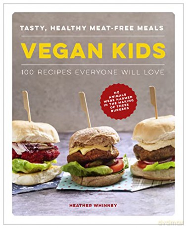 Vegan Kids: Tasty, healthy meat-free meals: 100 recipes everyone will love - Heather Whinney [KSIĄŻKA]
