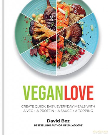 Vegan Love: Create quick, easy, everyday meals with a veg + a protein + a sauce + a topping - MORE THAN 100 VEGGIE FOCUSED RECIPES - David Bez [KSIĄŻKA]