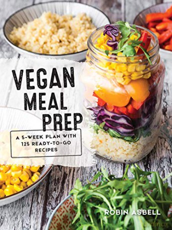 Vegan Meal Prep: A 5-Week Plan with 125 Ready-To-Go Recipes - Robin Asbell [KSIĄŻKA]