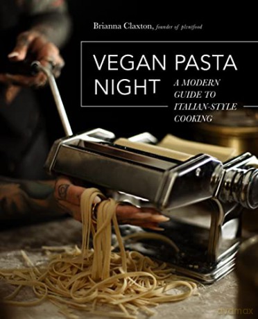 Vegan Pasta Night: A Modern Guide to Italian-Style Cooking - Brianna Claxton [KSIĄŻKA]