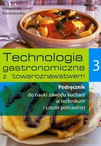 Technologia gastronomiczna z towaroznawstwem 3 - Podręcznik do nauki zawodu kucharz - Małgorzata Konarzewska [KSIĄŻKA]