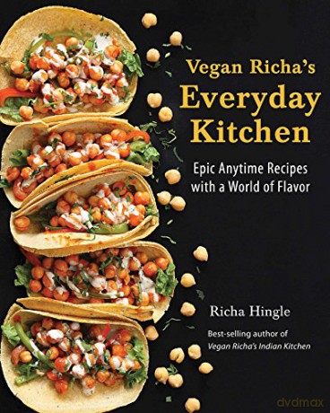 Vegan Richa's Everyday Kitchen: Epic Anytime Recipes with a World of Flavor - Richa Hingle [KSIĄŻKA]