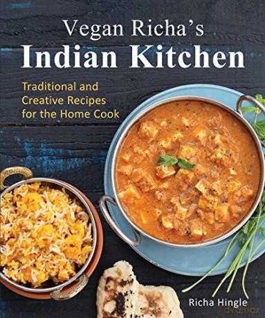 Vegan Richa's Indian Kitchen: Traditional and Creative Recipes for the Home Cook - Richa Hingle [KSIĄŻKA]