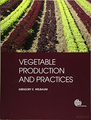 Vegetable Production and Practices - Gregory E Welbaum [KSIĄŻKA]