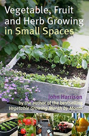 Vegetable, Fruit and Herb Growing in Small Spaces - John Harrison [KSIĄŻKA]