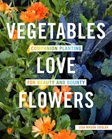 Vegetables Love Flowers: Companion Planting for Beauty and Bounty - Lisa Mason Ziegler [KSIĄŻKA]