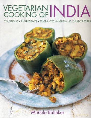 Vegetarian Cooking of India: Traditions - Ingredients - Tastes - Techniques - 80 Classic Recipes - Mridula Baljekar [KSIĄŻKA]
