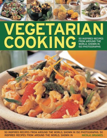 Vegetarian Cooking: 50 Inspired Recipes from Around the World, Shown in 150 Photographs: Over 50 Fresh and Inventive Recipes for the Creative Cook - Nicola Graimes [KSIĄŻKA]