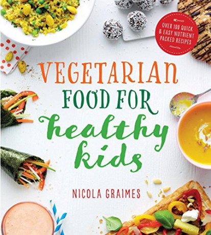 Vegetarian Food for Healthy Kids: Over 100 Quick and Easy Nutrient-Packed Recipes - Nicola Graimes [KSIĄŻKA]