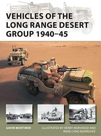 Vehicles of the Long Range Desert Group 1940-45 (New Vanguard) - Gavin Mortimer [KSIĄŻKA]
