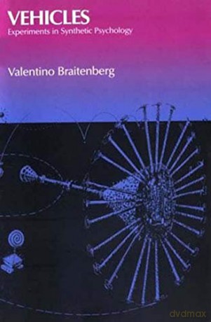 Vehicles: Experiments in Synthetic Psychology (A Bradford Book) - Valentino Braitenberg [KSIĄŻKA]