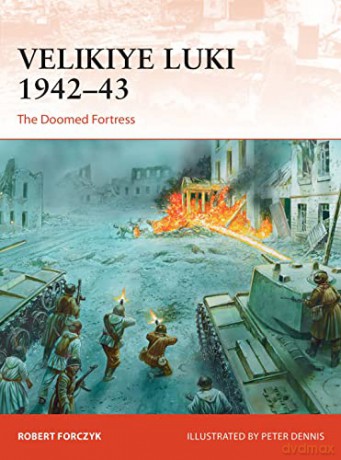 Velikiye Luki 1942-43: The Doomed Fortress (Campaign) - Robert Forczyk [KSIĄŻKA]