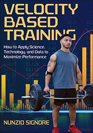 Velocity-Based Training: How to Apply Science, Technology, and Data to Maximize Performance - Nunzio Signore [KSIĄŻKA]