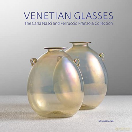 Venetian Glasses: The Carla Nasci and Ferruccio Franzoia Collection: Carla Nasci - Ferruccio Franzoia Collection - Edited by Tiziana Casagrande [KSIĄŻKA]