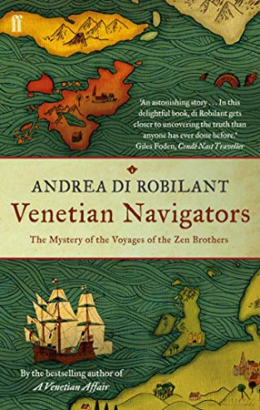 Venetian Navigators: The Mystery of the Voyages of the Zen Brothers - Andrea di Robilant [KSIĄŻKA]