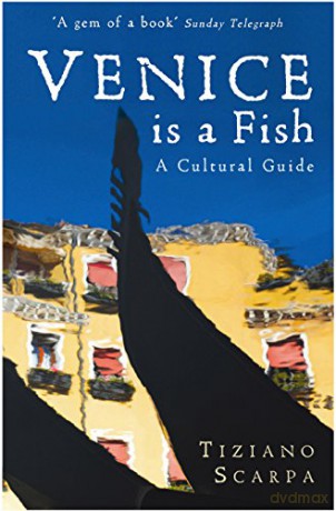 Venice is a Fish: A Cultural Guide - Tiziano Scarpa [KSIĄŻKA]