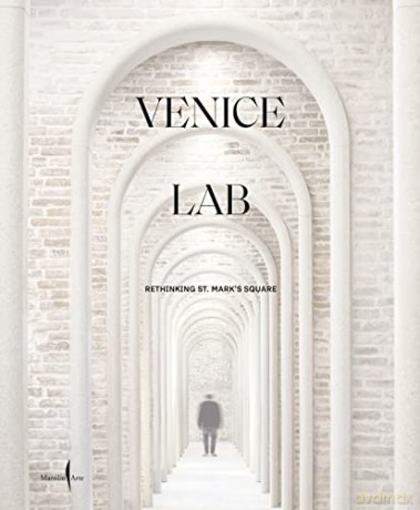 Venice Lab: Reconsidering St. Mark's Square - Luca Molinari [KSIĄŻKA]