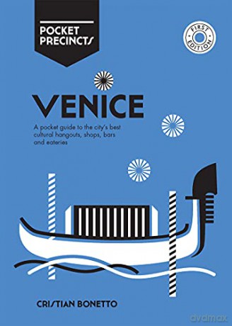 Venice Pocket Precincts: A Pocket Guide to the City's Best Cultural Hangouts, Shops, Bars and Eateries - Cristian Bonetto [KSIĄŻKA]
