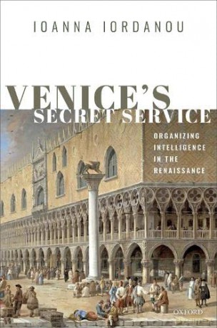 Venice's Secret Service: Organising Intelligence in the Renaissance - Ioanna Iordanou [KSIĄŻKA]