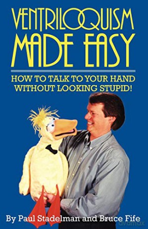 Ventriloquism Made Easy: How to Talk to Your Hand without Looking Stupid - Paul Stadelman [KSIĄŻKA]