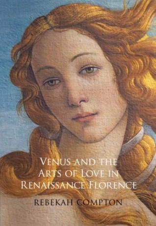 Venus and the Arts of Love in Renaissance Florence - Rebekah Compton [KSIĄŻKA]