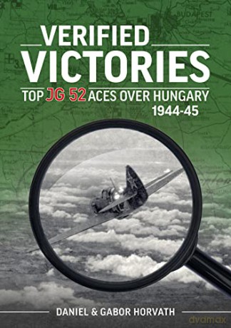 Verified Victories: Top JG 52 Aces Over Hungary 1944-45 - Daniel Horvath [KSIĄŻKA]