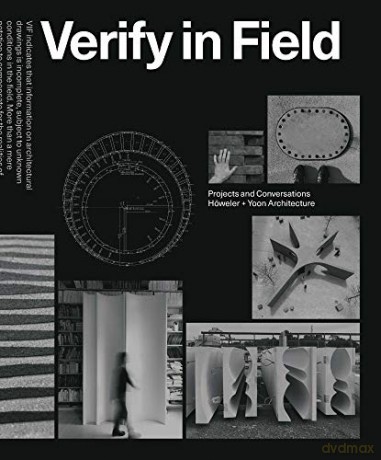 Verify in Field: Projects and Coversations Höweler + Yoon Architecture - Eric Höweler [KSIĄŻKA]