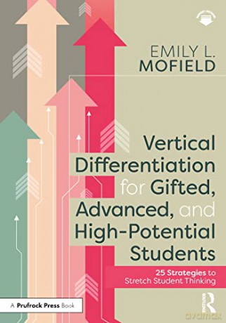 Vertical Differentiation for Gifted, Advanced, and High-Potential Students: 25 Strategies to Stretch Student Thinking - Emily L. Mofield [KSIĄŻKA]