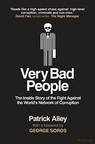 Very Bad People: The Inside Story of the Fight Against the World's Network of Corruption - Patrick Alley [KSIĄŻKA]