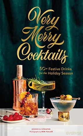 Very Merry Cocktails: 50+ Festive Drinks for the Holiday Season - Jessica Strand [KSIĄŻKA]