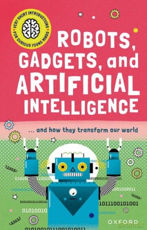 Very Short Introduction for Curious Young Minds: Robots, Gadgets, and Artificial Intelligence (Very Short Introductions for Curious Young Minds) - Tom Jackson [KSIĄŻKA]